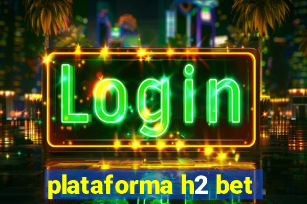 plataforma h2 bet