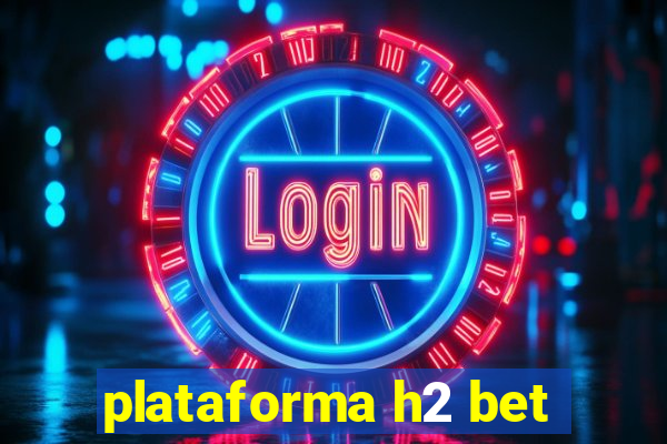 plataforma h2 bet