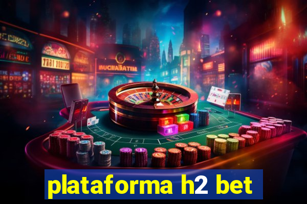 plataforma h2 bet