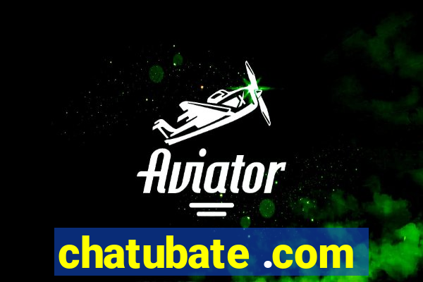 chatubate .com