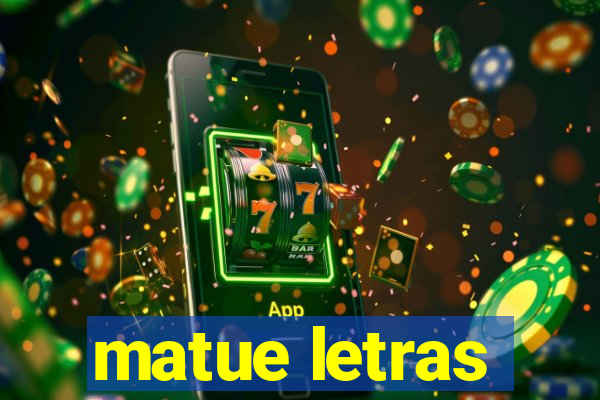matue letras