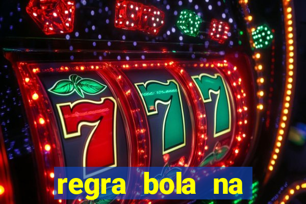 regra bola na trave betano