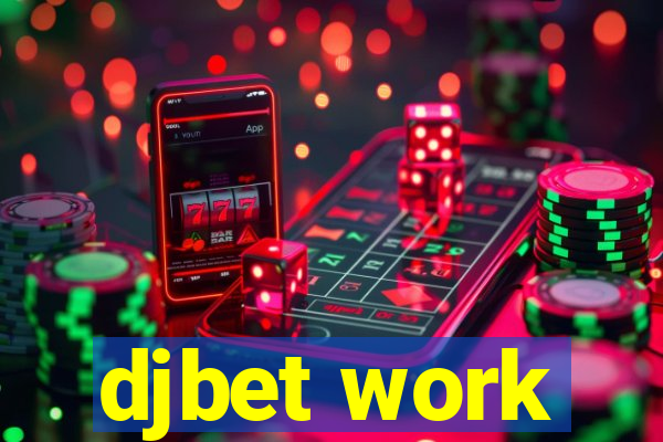 djbet work