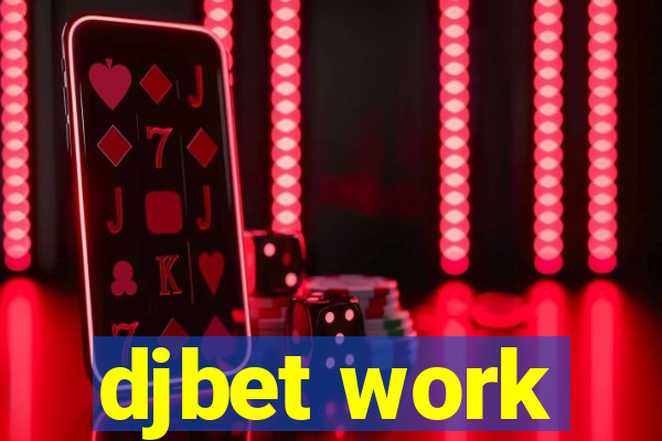 djbet work