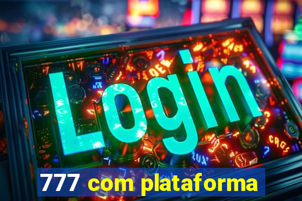 777 com plataforma