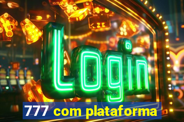 777 com plataforma