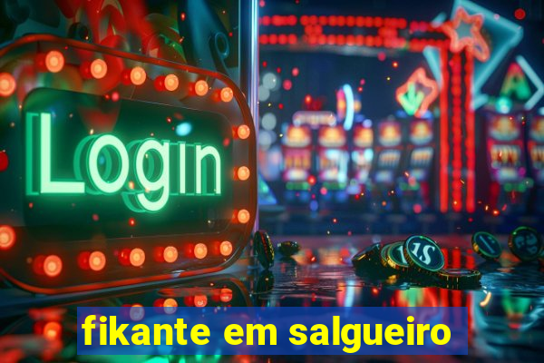 fikante em salgueiro