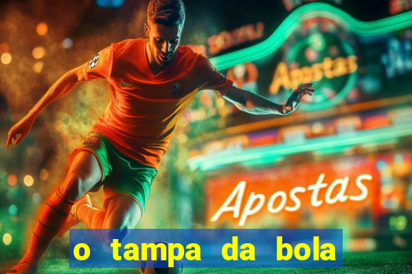 o tampa da bola ao vivo hoje