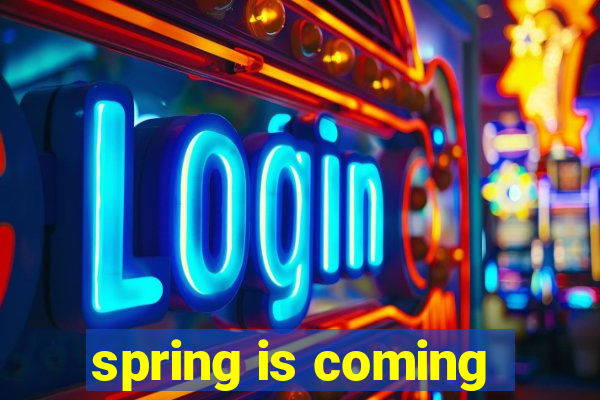 spring is coming