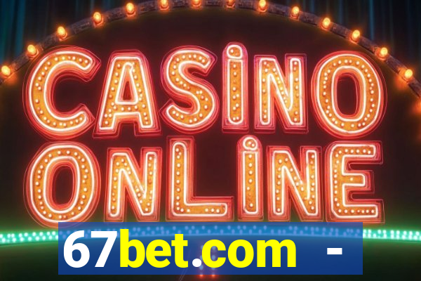 67bet.com - caça-níqueis online cassino