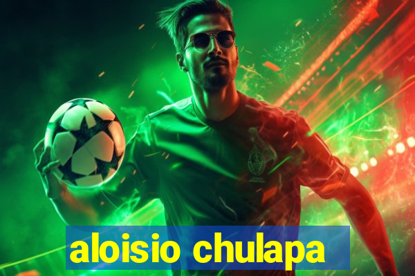 aloisio chulapa