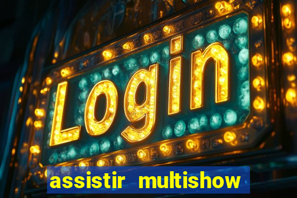 assistir multishow ao vivo de graca