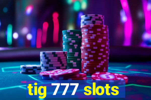 tig 777 slots