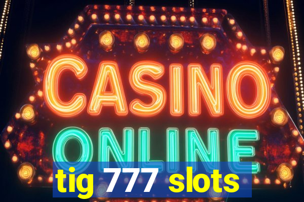 tig 777 slots