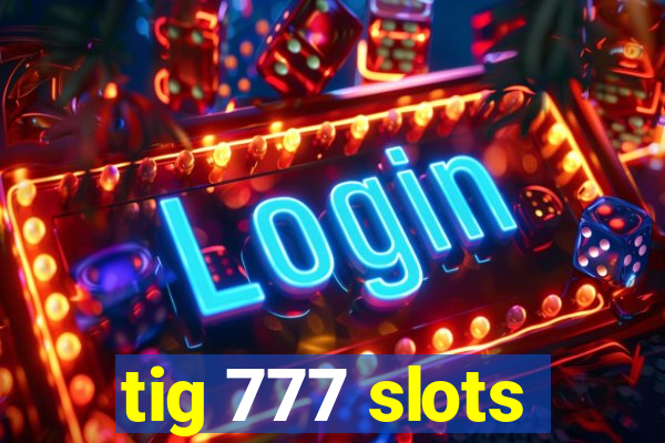 tig 777 slots