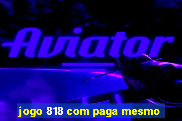 jogo 818 com paga mesmo