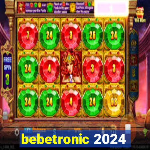 bebetronic 2024