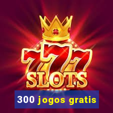 300 jogos gratis