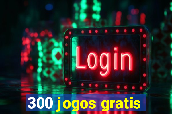 300 jogos gratis