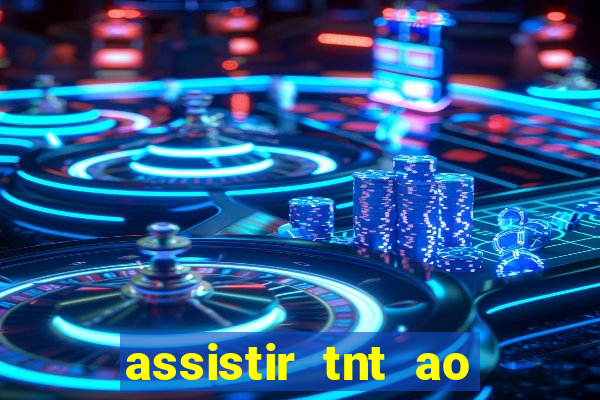 assistir tnt ao vivo grátis
