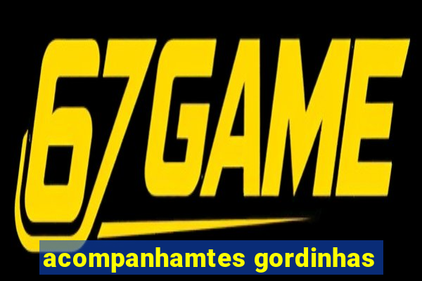 acompanhamtes gordinhas