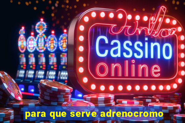 para que serve adrenocromo