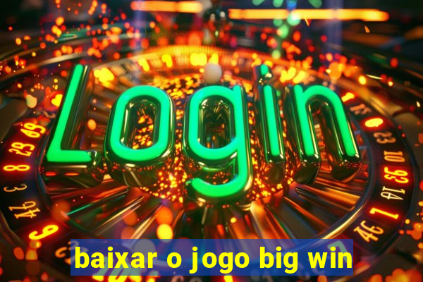 baixar o jogo big win