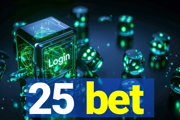 25 bet