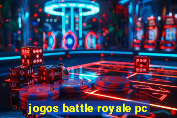 jogos battle royale pc