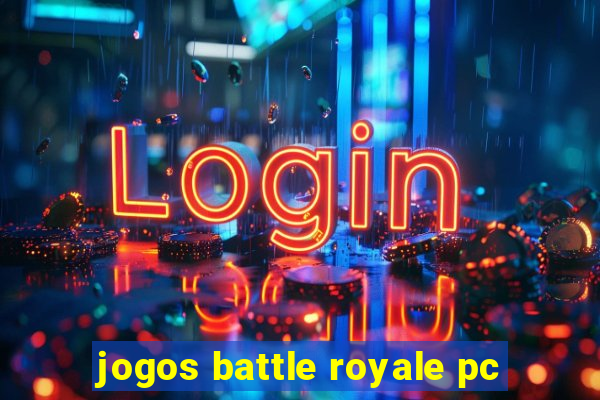 jogos battle royale pc