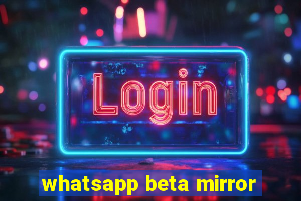 whatsapp beta mirror