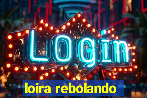 loira rebolando