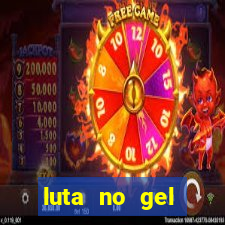 luta no gel cassino show