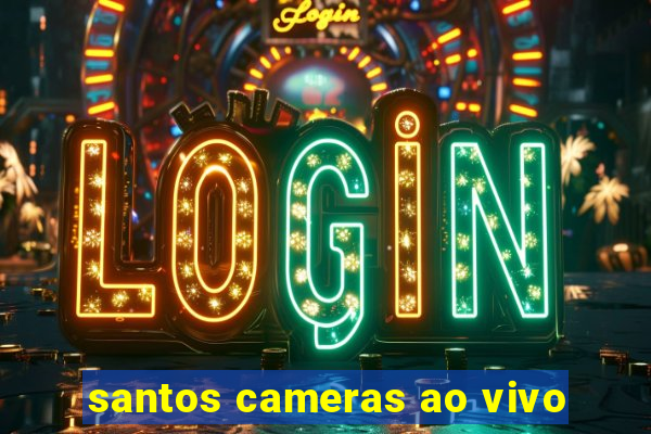 santos cameras ao vivo