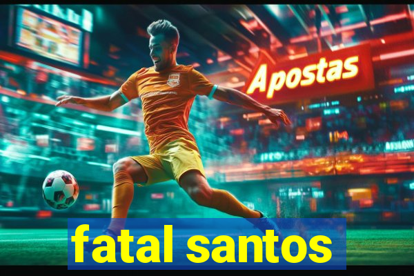 fatal santos