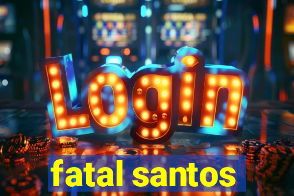fatal santos