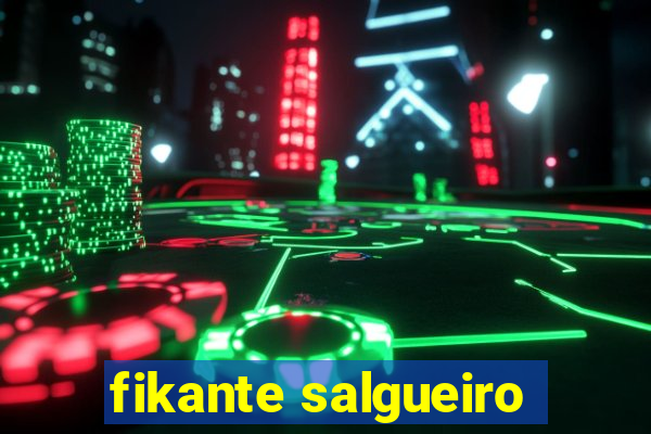 fikante salgueiro