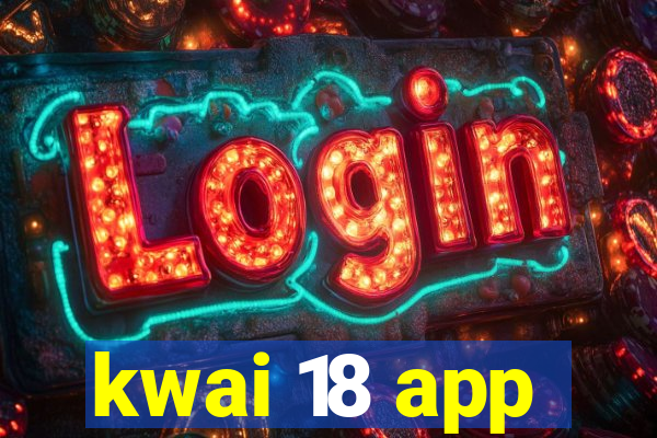 kwai 18 app
