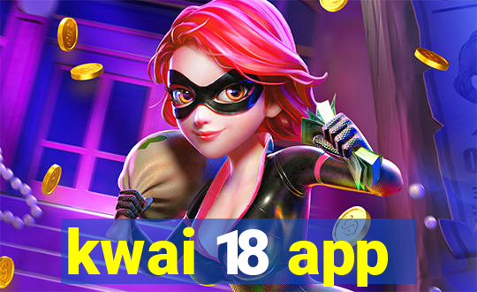 kwai 18 app