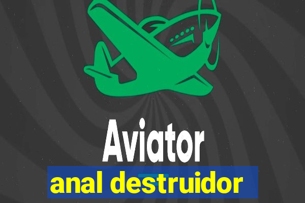 anal destruidor