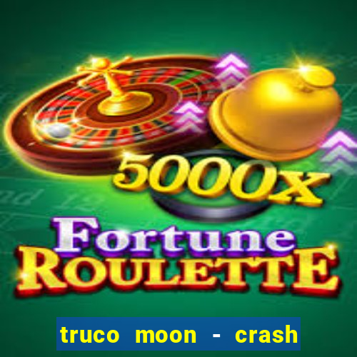 truco moon - crash & poker