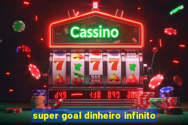 super goal dinheiro infinito