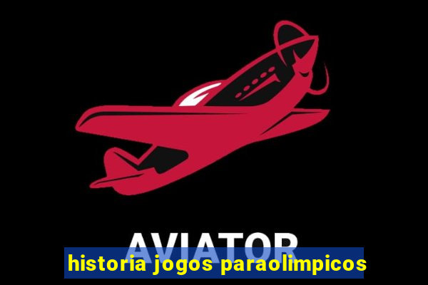 historia jogos paraolimpicos