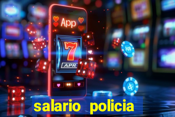 salario policia civil ba