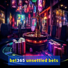 bet365 unsettled bets