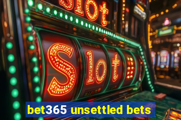 bet365 unsettled bets