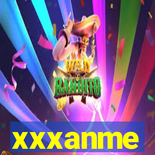 xxxanme