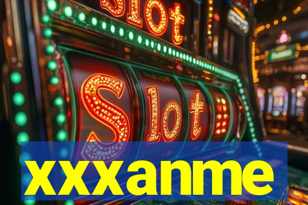 xxxanme