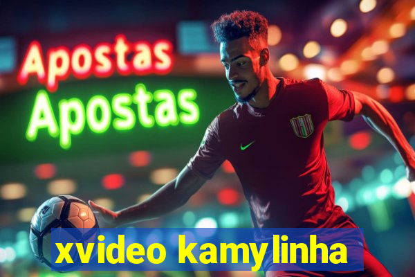 xvideo kamylinha