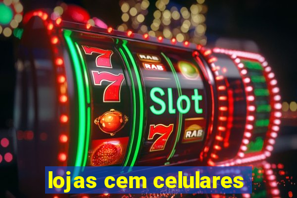 lojas cem celulares